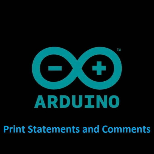 Arduino Print Statements and Comments